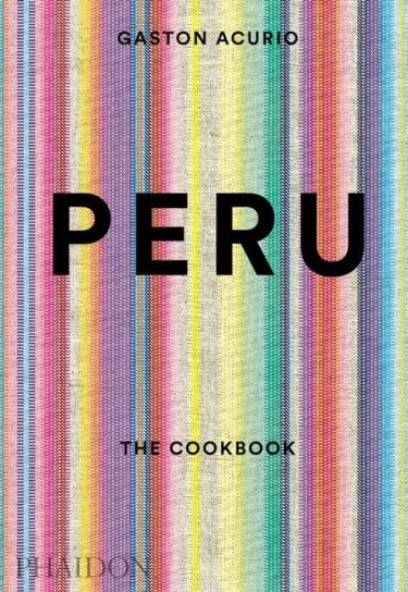 Peru: The Cookbook by gaston acurio