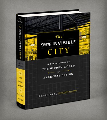 The 99% Invisible City ​by Roman Mars and Kurt Kohlstedt