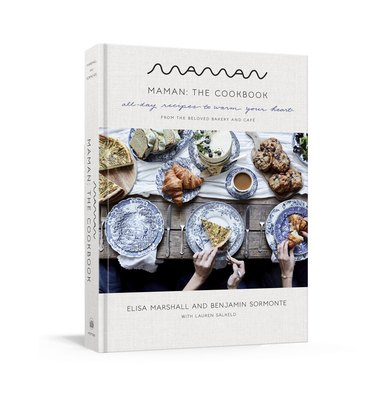 Maman: The Cookbook: All-Day Recipes to Warm Your Heart ​by Elisa Marshall