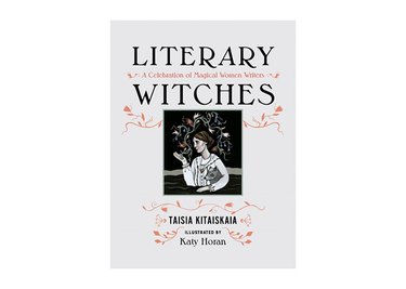 Literary Witches: A Celebration Of Magical Woman Writers