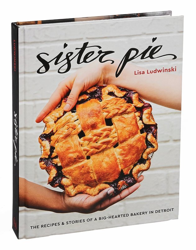 ‘Sister Pie: The Recipes and Stories of a Big-Hearted Bakery in Detroit’